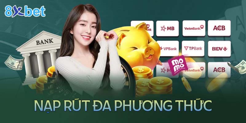 8XBet hỗ trợ nạp rút tiền hơn 9 phương thức khác nhau