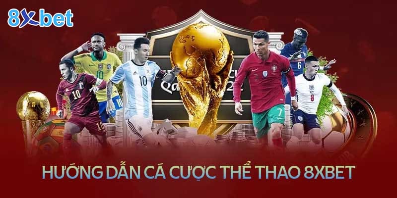 Hướng dẫn tham gia cá cược thể thao tại nhà cái 8XBet