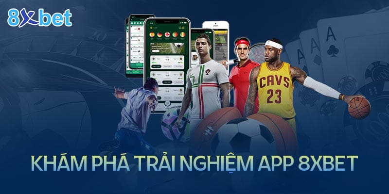 Khám phá trải nghiệm đỉnh cao của App 8XBet