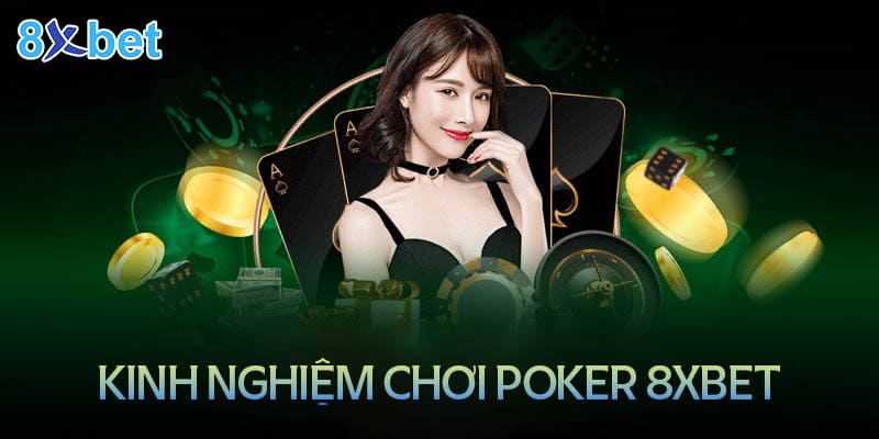 Một số mẹo hay nên áp dụng khi chơi bài Poker trên 8XBet