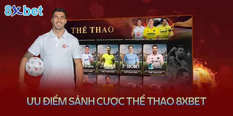 Một số ưu điểm đáng khen tại sảnh cược thể thao 8XBet