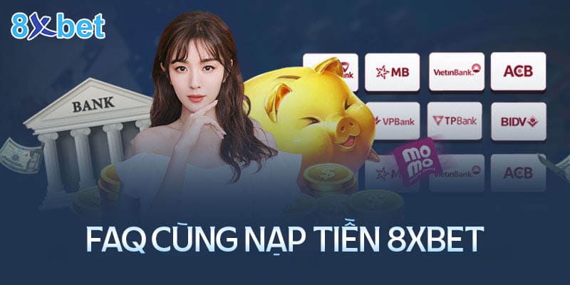 Những thắc mắc phổ biến trong quá trình nạp tiền 8XBet