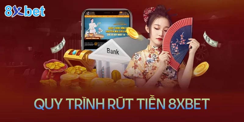 Quy trình rút tiền 8XBet nhanh gọn lẹ không bị kẹt