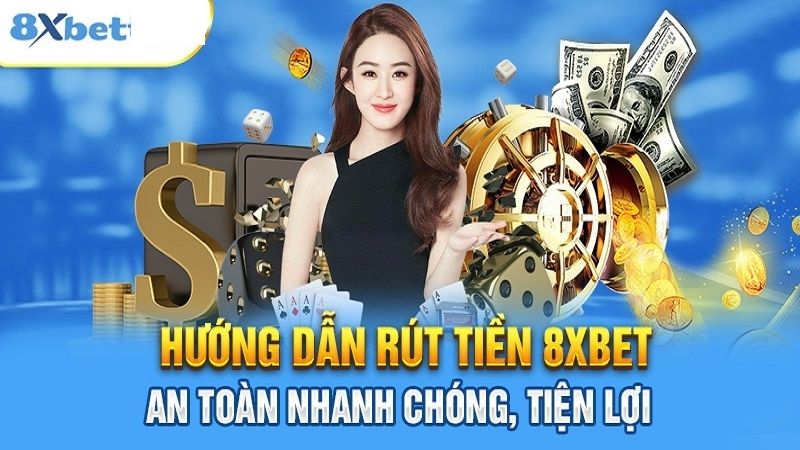 Mẹo rút tiền 8xbet nhanh chóng về máy