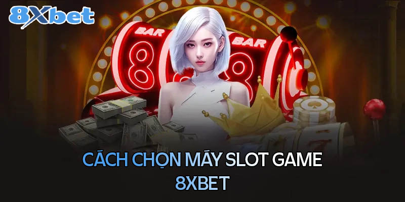 Những thao tác lựa chọn máy slot game đơn giản