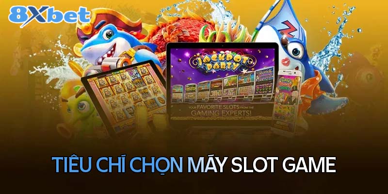 Những tiêu chí chọn máy slot game theo ty lệ thưởng