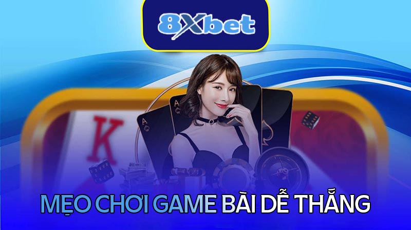 Top những mẹo chơi game bài đơn giản dễ thắng